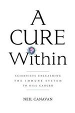 A Cure Within: Scientists Unleashing the Immune System to Kill Cancer