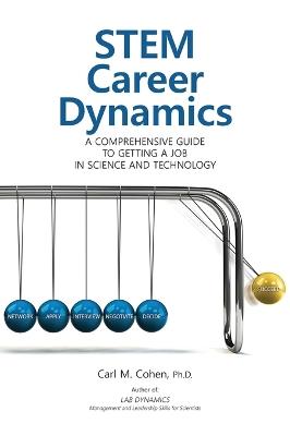 Stem Career Dynamics: A Comprehensive Guide to Getting a Job in Science and Technology - Carl M Cohen - cover