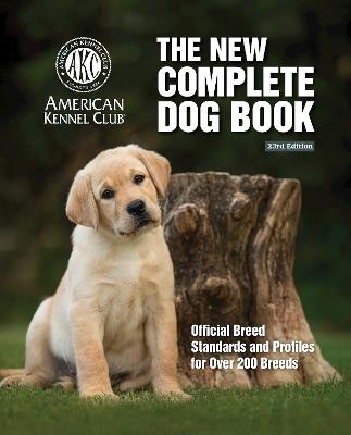 New Complete Dog Book, The, 23rd Edition: Official Breed Standards and Profiles for Over 200 Breeds - American Kennel Club - cover