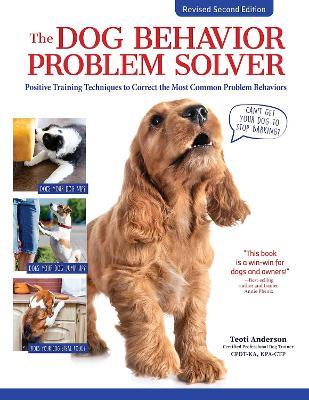 The Dog Behavior Problem Solver, 2nd Edition: Positive Training Techniques to Correct the Most Common Problem Behaviors - Teoti Anderson - cover