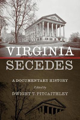 Virginia Secedes: A Documentary History - Dwight Pitcaithley - cover