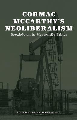 Cormac McCarthy's Neoliberalism: A Breakdown in Mercantile Ethics - cover