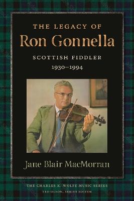 The Legacy of Ron Gonnella: Scottish Fiddler, 1930–1994 - Jane MacMorran - cover