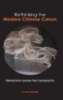 Rethinking the Modern Chinese Canon: Refractions across the Transpacific - Clara Iwasaki - cover