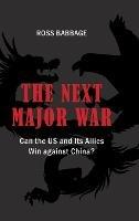 The Next Major War: Can the US and its Allies Win Against China? - Ross Babbage - cover