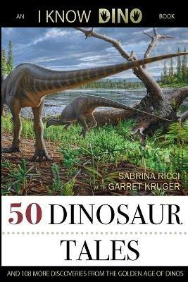 50 Dinosaur Tales: And 108 More Discoveries From the Golden Age of Dinos - Sabrina Ricci - cover