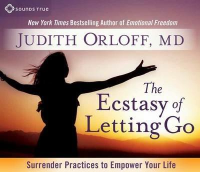 Ecstasy of Letting Go: Surrender Practices to Empower Your Life - Judith Orloff - cover