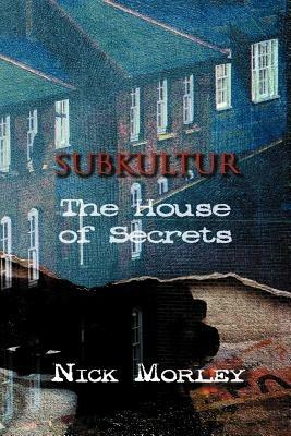 Subkultur: The House of Secrets - Nick Morley - cover