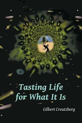 Tasting Life for What It Is: A Collection of Short Stories and a Stage Play - Gilbert Creutzberg - cover