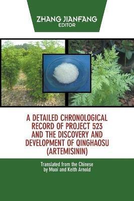 A Detailed Chronological Record of Project 523 and the Discovery and Development of Qinghaosu (Artemisinin) - Zhang Jianfang - cover