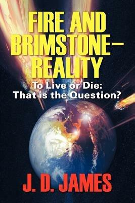 Fire and Brimstone-Reality: To Live or Die: That is the Question - J D James - cover