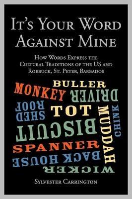 It's Your Word Against Mine: How Words Express the Cultural Traditions of the US and Roebuck, St. Peter, Barbados - Sylvester Carrington - cover