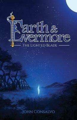 Earth & Evermore: The Lighted Blade - John Consalvo - cover