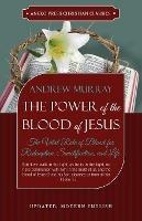 The Power of the Blood of Jesus - Updated Edition: The Vital Role of Blood for Redemption, Sanctification, and Life