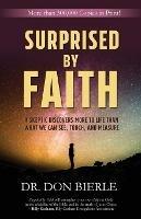 Surprised by Faith: A Skeptic Discovers More to Life than What We Can See, Touch, and Measure - Bierle - cover