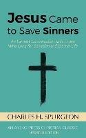 Jesus Came to Save Sinners: An Earnest Conversation with Those Who Long for Salvation and Eternal Life - Charles H Spurgeon - cover