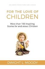 For the Love of Children: More than 100 Inspiring Stories for and about Children