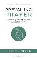 Prevailing Prayer: A Thorough Study on the Subject of Prayer - Dwight L Moody - cover