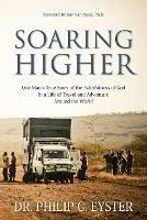 Soaring Higher: One Man's True Story of the Faithfulness of God in a Life of Travel and Adventure around the World - Philip C Eyster - cover