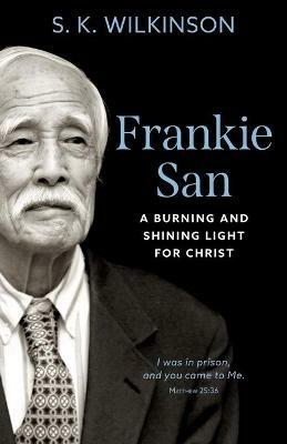Frankie San: A Burning and Shining Light for Christ - S K Wilkinson - cover