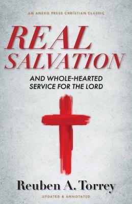 Real Salvation: And Whole-Hearted Service for the Lord - Reuben a Torrey - cover