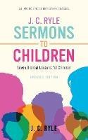 J. C. Ryle Sermons to Children: Seven Biblical Lessons for Children - J C Ryle - cover