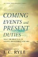 Coming Events and Present Duties: What the Bible Tells Us Clearly about Christ's Return - J C Ryle - cover