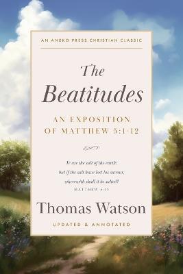The Beatitudes: An Exposition of Matthew 5:1-12 - Thomas Watson - cover