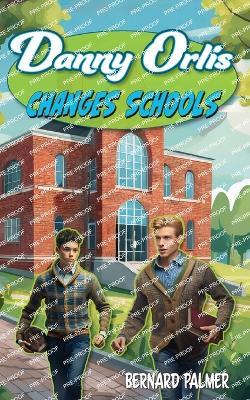 Danny Orlis Changes Schools - Bernard Palmer - cover