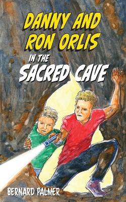 Danny and Ron Orlis in the Sacred Cave - Bernard Palmer - cover