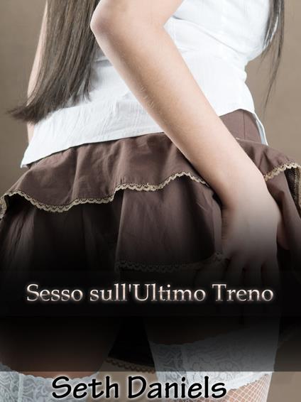 Sesso Sull’Ultimo Treno - Seth Daniels - ebook