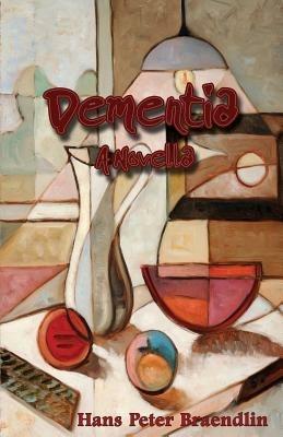 Dementia: A Novella - Hans Peter Braendlin - cover