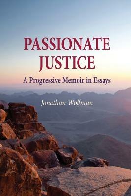 Passionate Justice: A Progressive Memoir in Essays - Jonathan Wolfman - cover