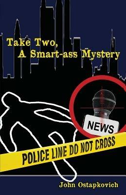 Take Two, a Smart-Ass Mystery - John Ostapkovich - cover