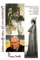 Churchill On The Riviera: Winston Churchill, Wendy Reves And The Villa La Pausa Built By Coco Chanel - Nancy Smith - cover