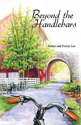 Beyond the Handlebars - Robert Lee,Evelyn Lee - cover