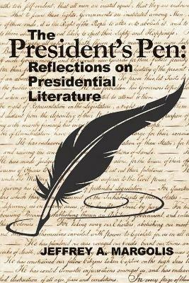 The President's Pen: Reflections on Presidential Literature - Jeffrey A Margolis - cover