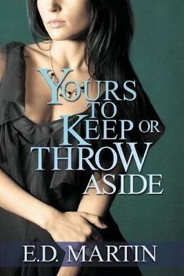 Yours to Keep or Throw Aside - E D Martin - cover