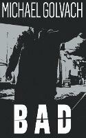 Bad: A Riveting Crime Mystery - Michael Golvach - cover