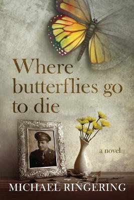 Where Butterflies Go to Die - Michael Ringering - cover
