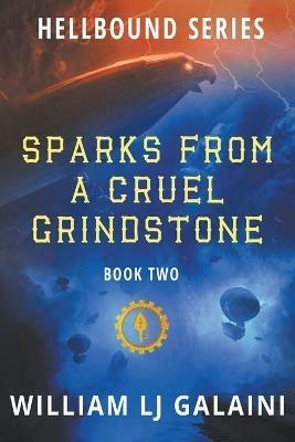 Sparks from a Cruel Grindstone - William Lj Galaini - cover