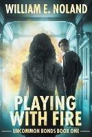 Playing with Fire: A Supernatural Thriller - William E Noland - cover
