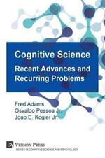 Cognitive Science: Recent Advances and Recurring Problems (Vernon Series in Cognitive Sci)