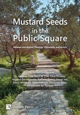 Mustard Seeds in the Public Square: Between and Beyond Theology, Philosophy, and Society - cover