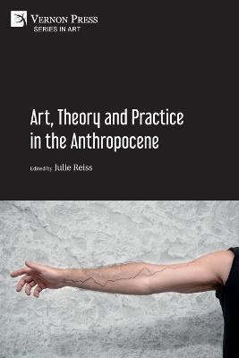 Art, Theory and Practice in the Anthropocene [Paperback, Premium Color] - cover