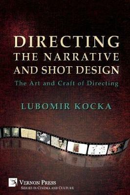 Directing the Narrative and Shot Design: The Art and Craft of Directing (Paperback Premium Color) - Lubomir Kocka - cover