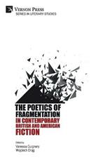The Poetics of Fragmentation in Contemporary British and American Fiction