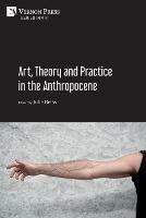 Art, Theory and Practice in the Anthropocene [Paperback, B&W] - cover