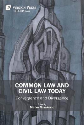 Common Law and Civil Law Today: Convergence and Divergence - cover