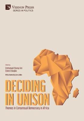 Deciding in Unison: Themes in Consensual Democracy in Africa - cover